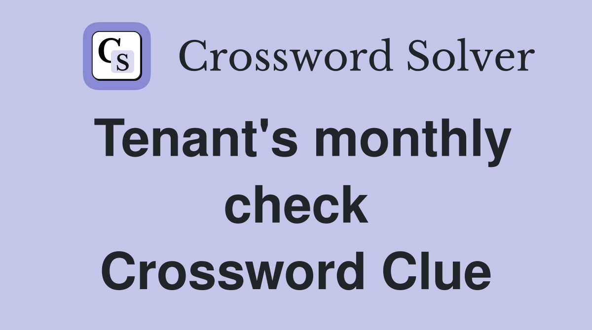 Tenant's monthly check Crossword Clue