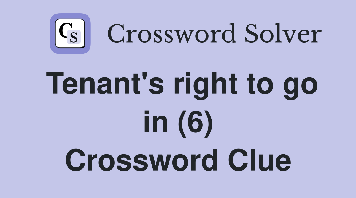 Tenant's right to go in (6) Crossword Clue