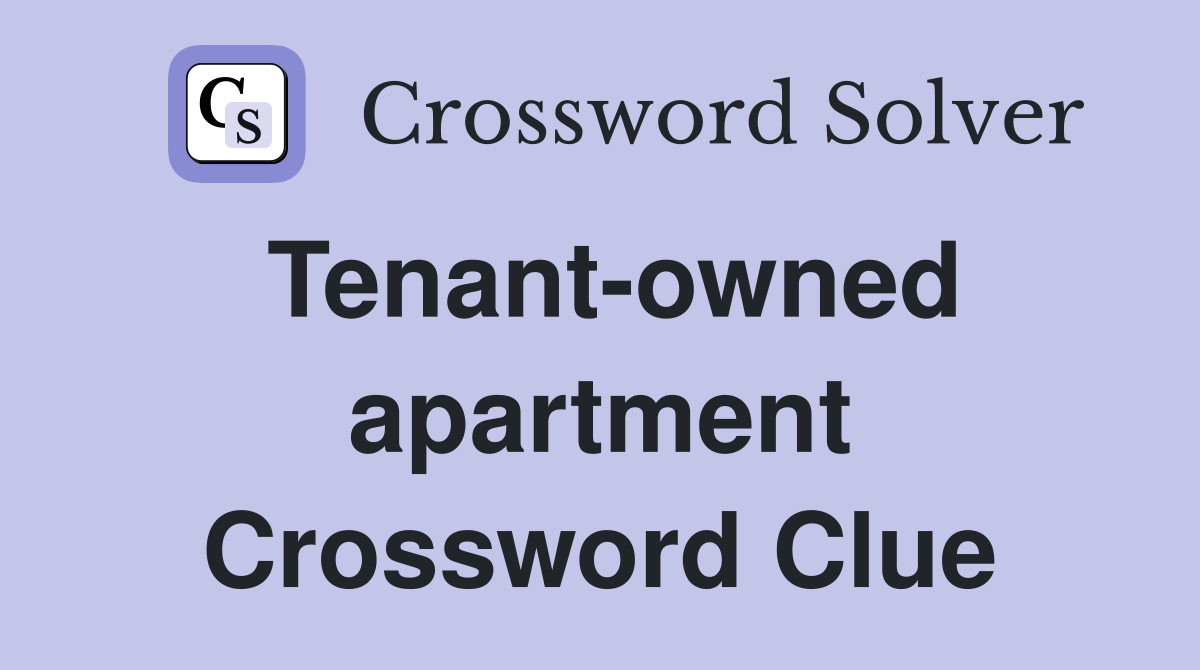 Tenant-owned apartment Crossword Clue