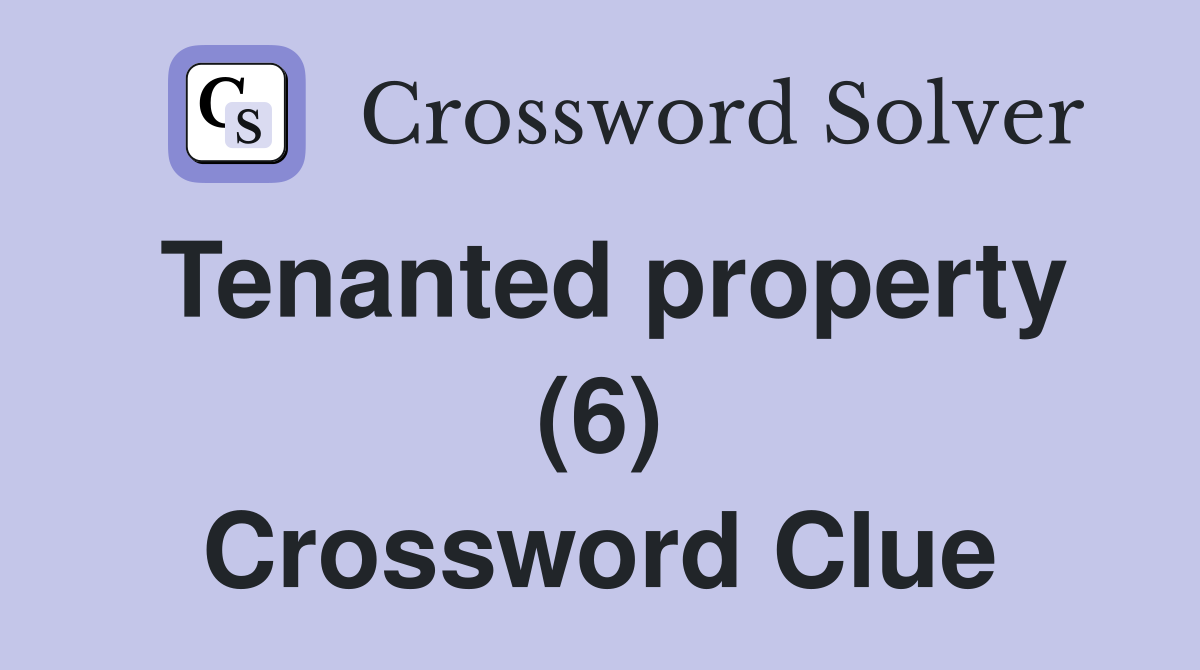 Tenanted property (6) Crossword Clue