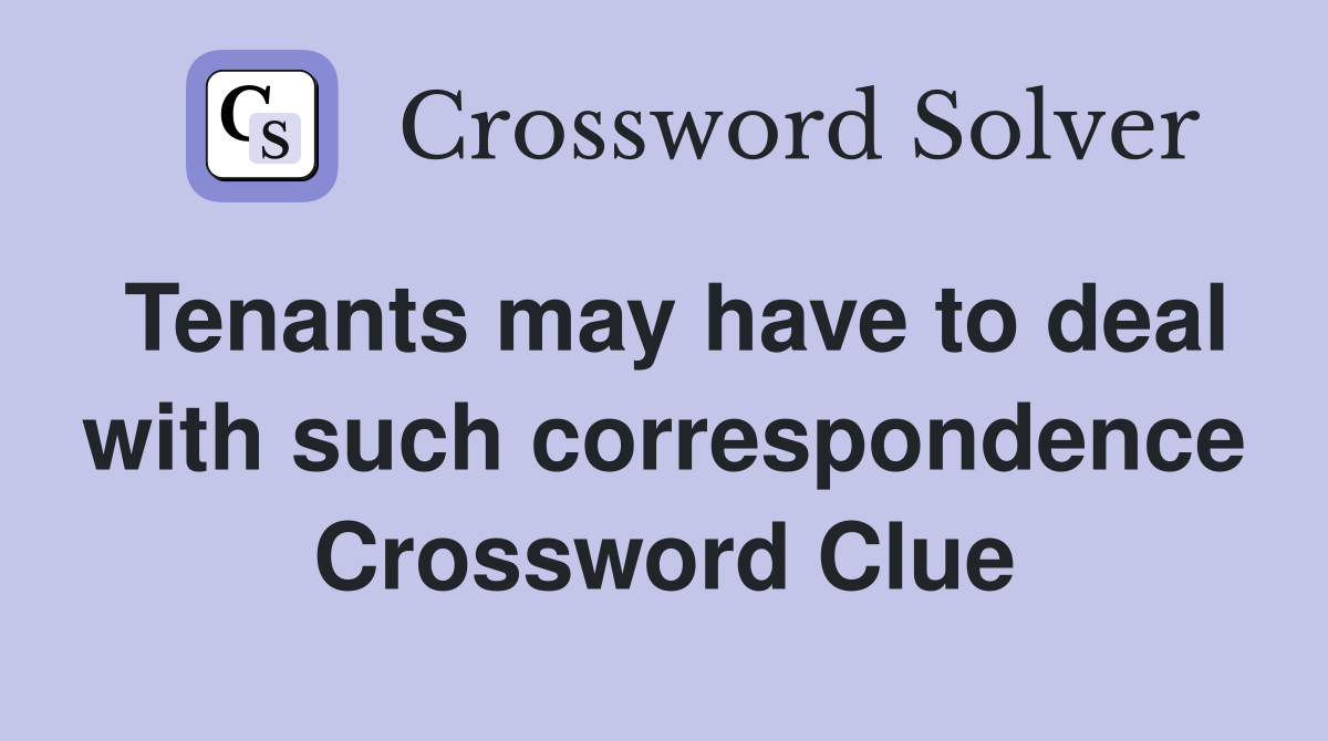 Tenants may have to deal with such correspondence Crossword Clue