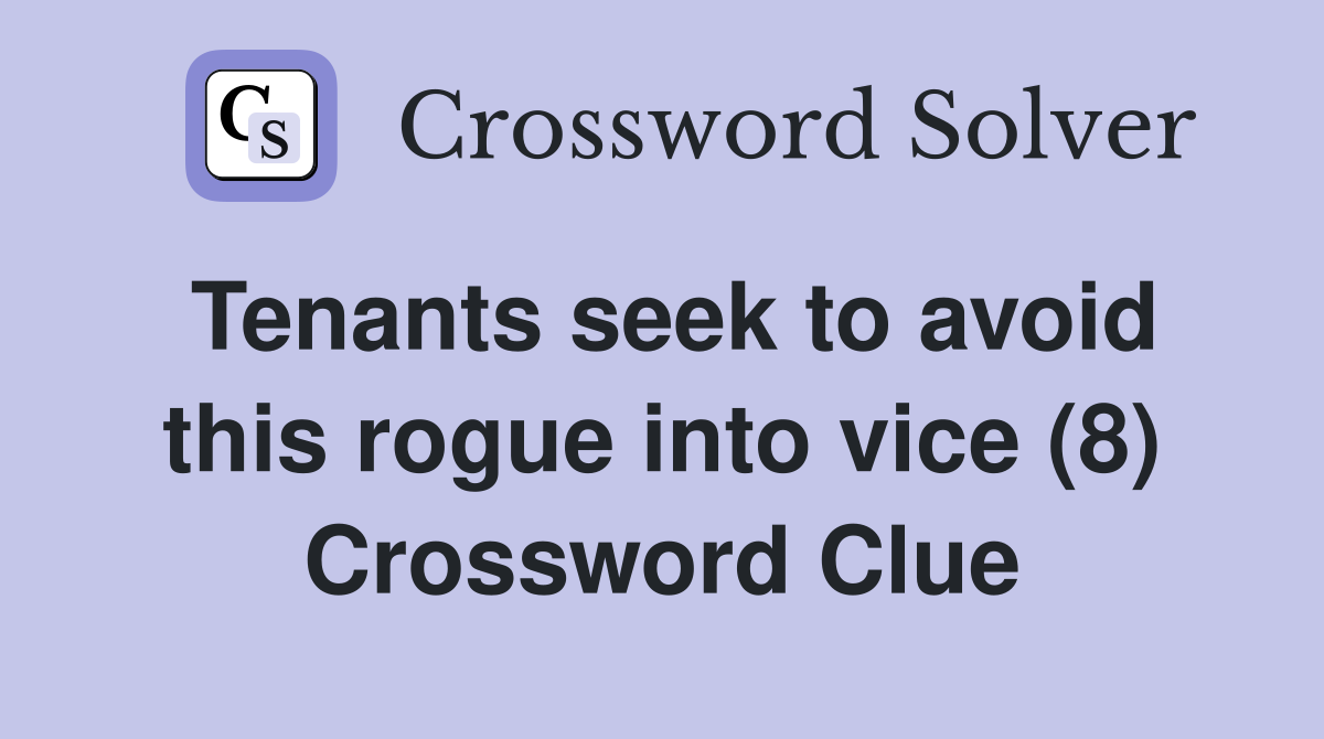 Tenants seek to avoid this rogue into vice (8) Crossword Clue