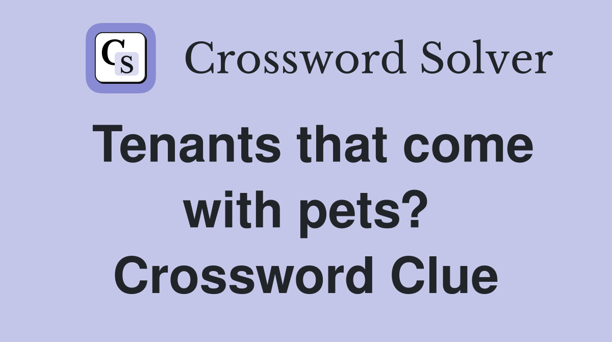 Tenants that come with pets? Crossword Clue