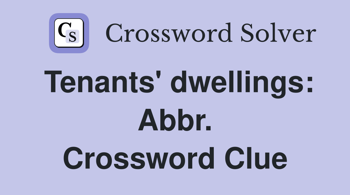 Tenants' dwellings: Abbr. Crossword Clue