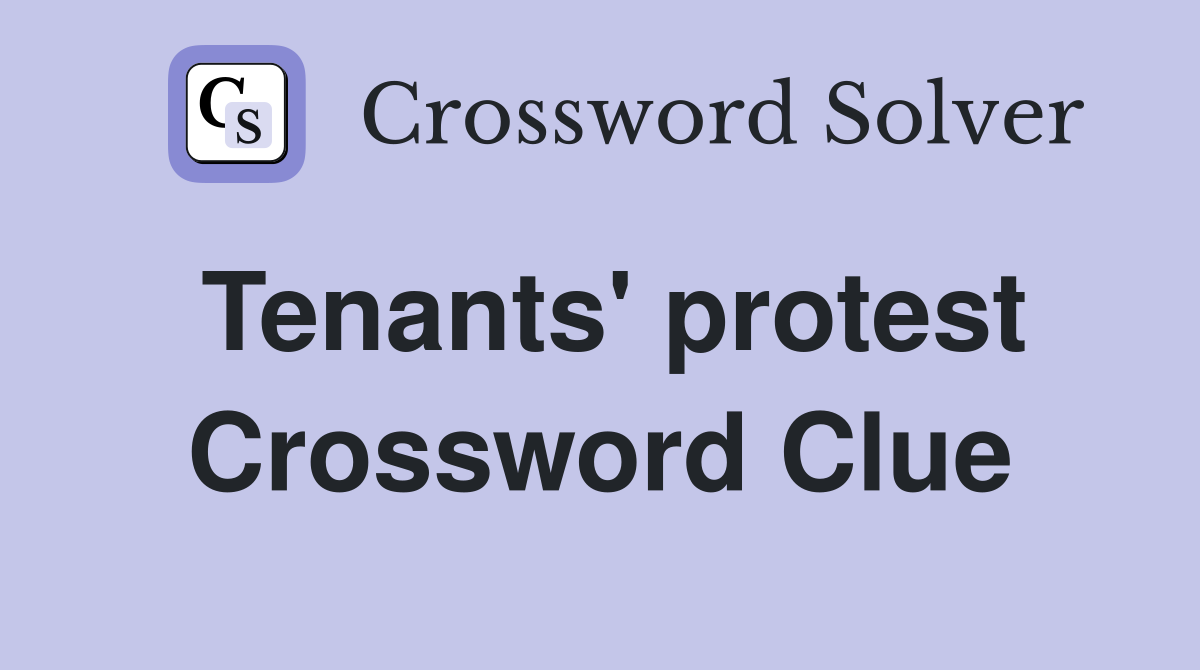 Tenants' protest Crossword Clue