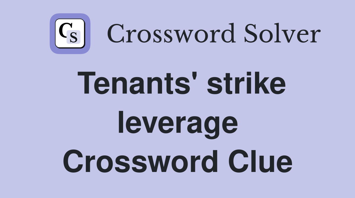 Tenants' strike leverage Crossword Clue