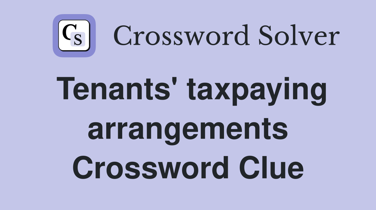 Tenants' taxpaying arrangements Crossword Clue