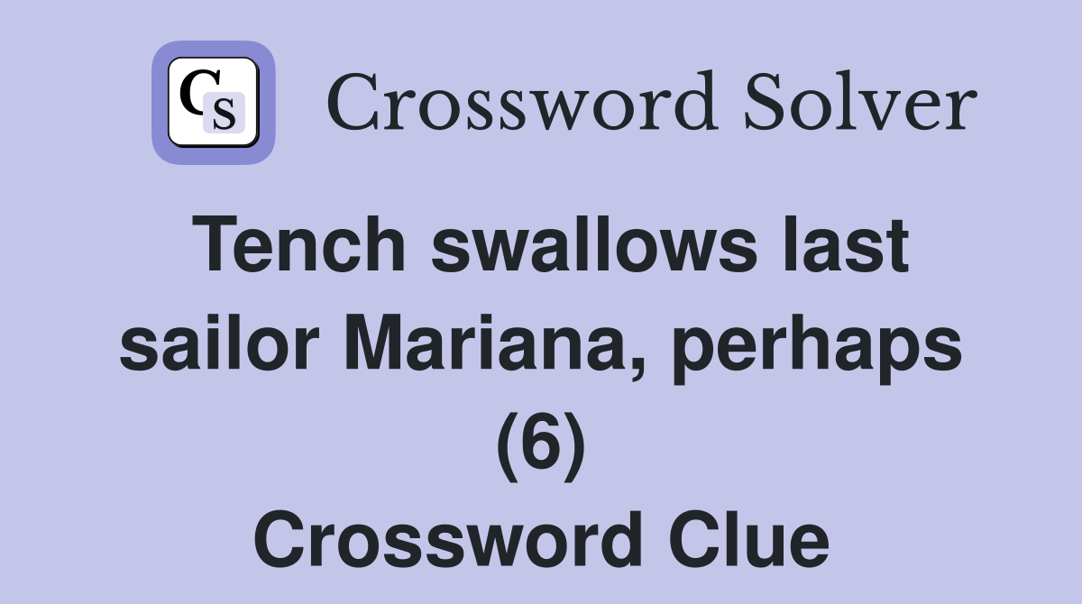 Tench swallows last sailor Mariana, perhaps (6) Crossword Clue