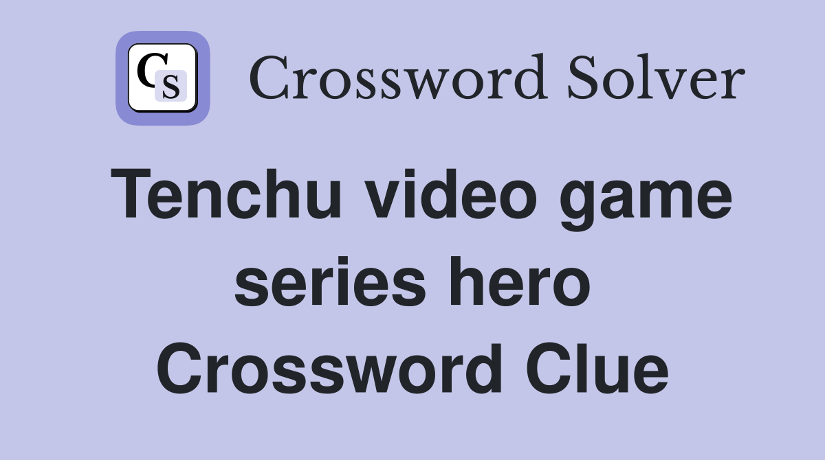 Tenchu video game series hero Crossword Clue