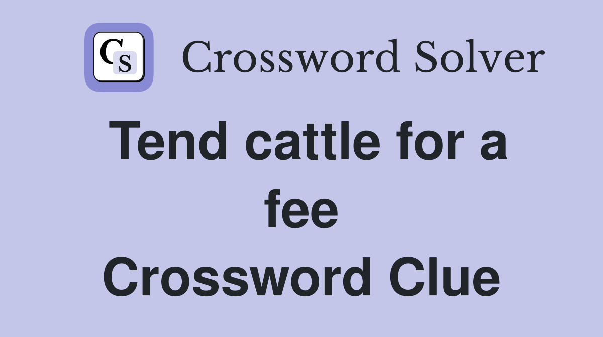 Tend cattle for a fee Crossword Clue