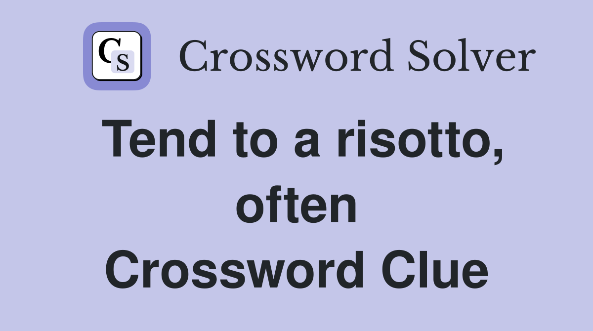 Tend to a risotto, often Crossword Clue