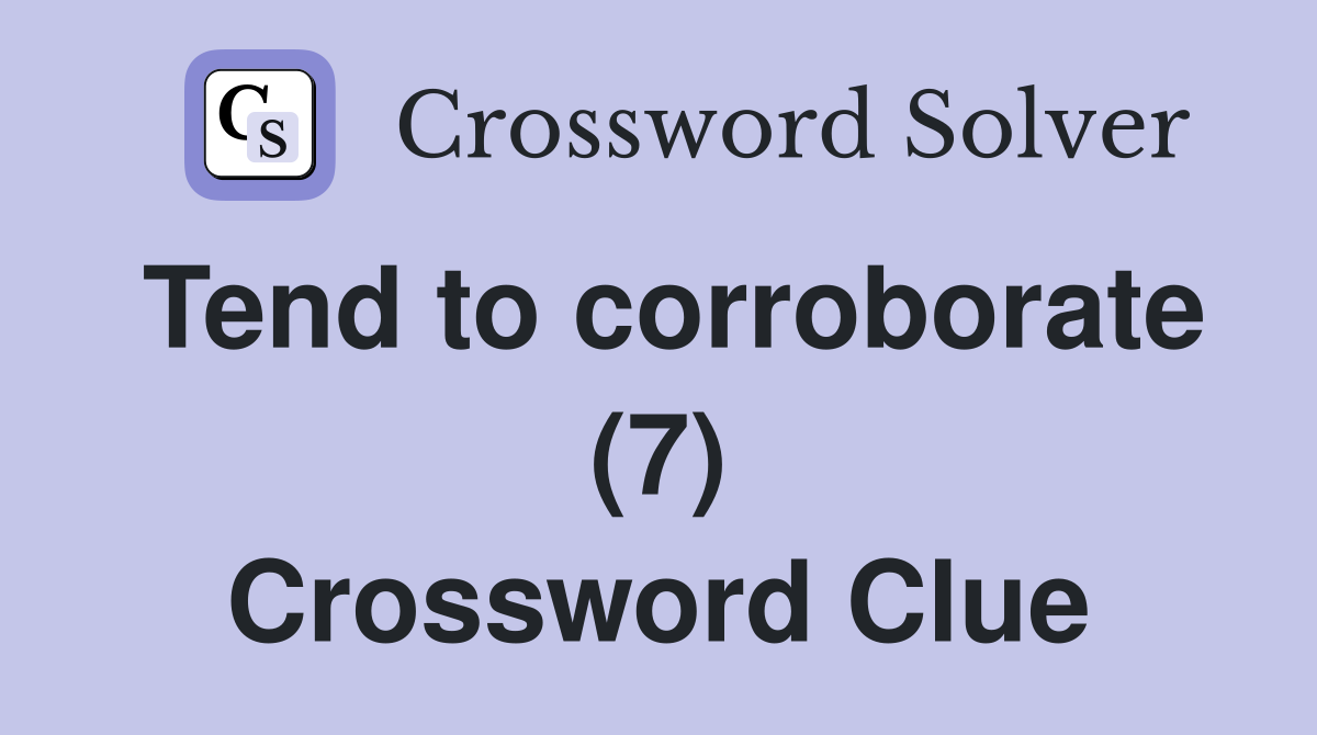 Tend to corroborate (7) Crossword Clue