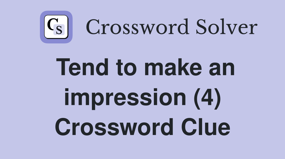 Tend to make an impression (4) Crossword Clue