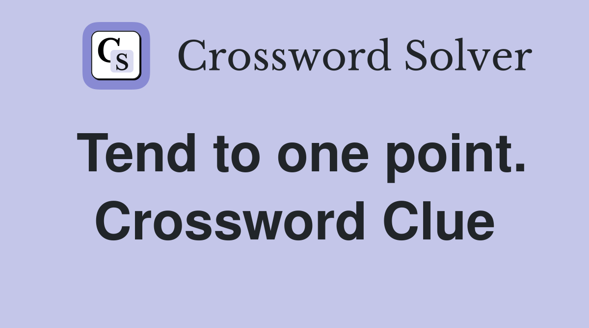 Tend to one point. Crossword Clue