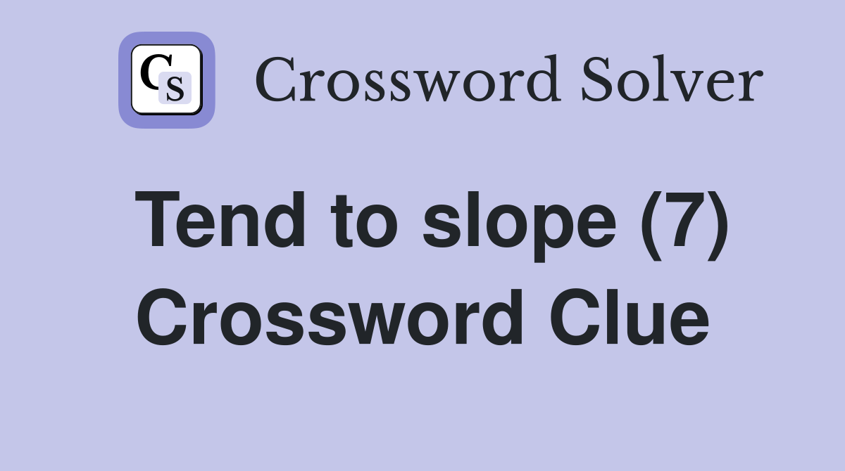 Tend to slope (7) Crossword Clue