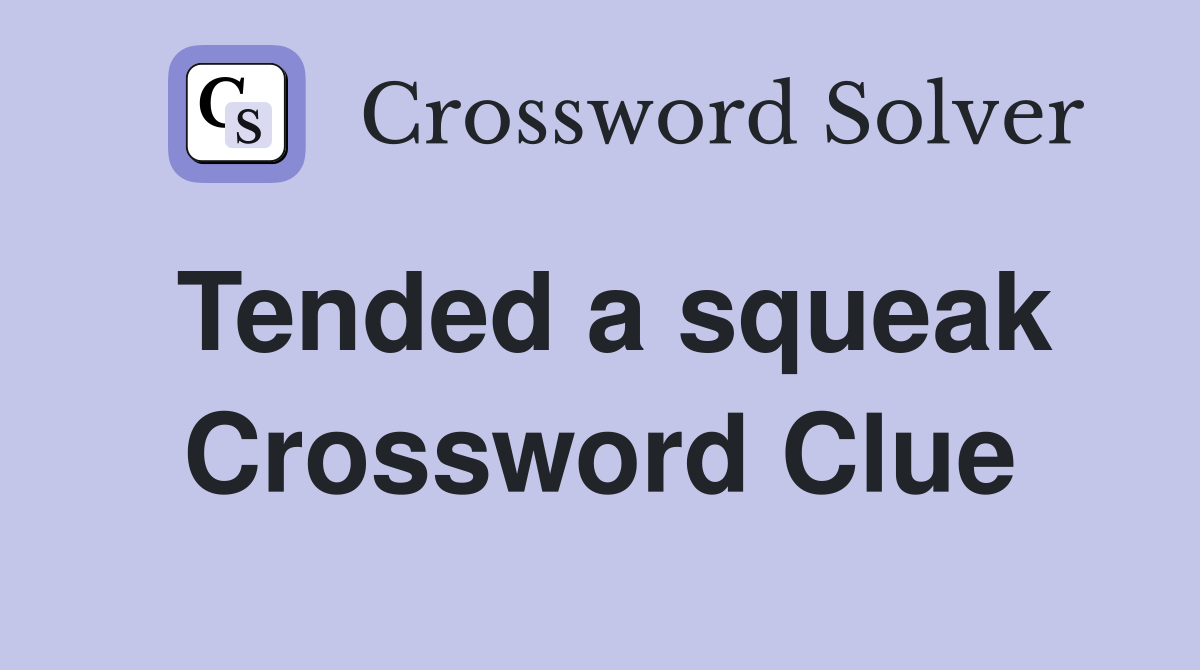 Tended a squeak Crossword Clue