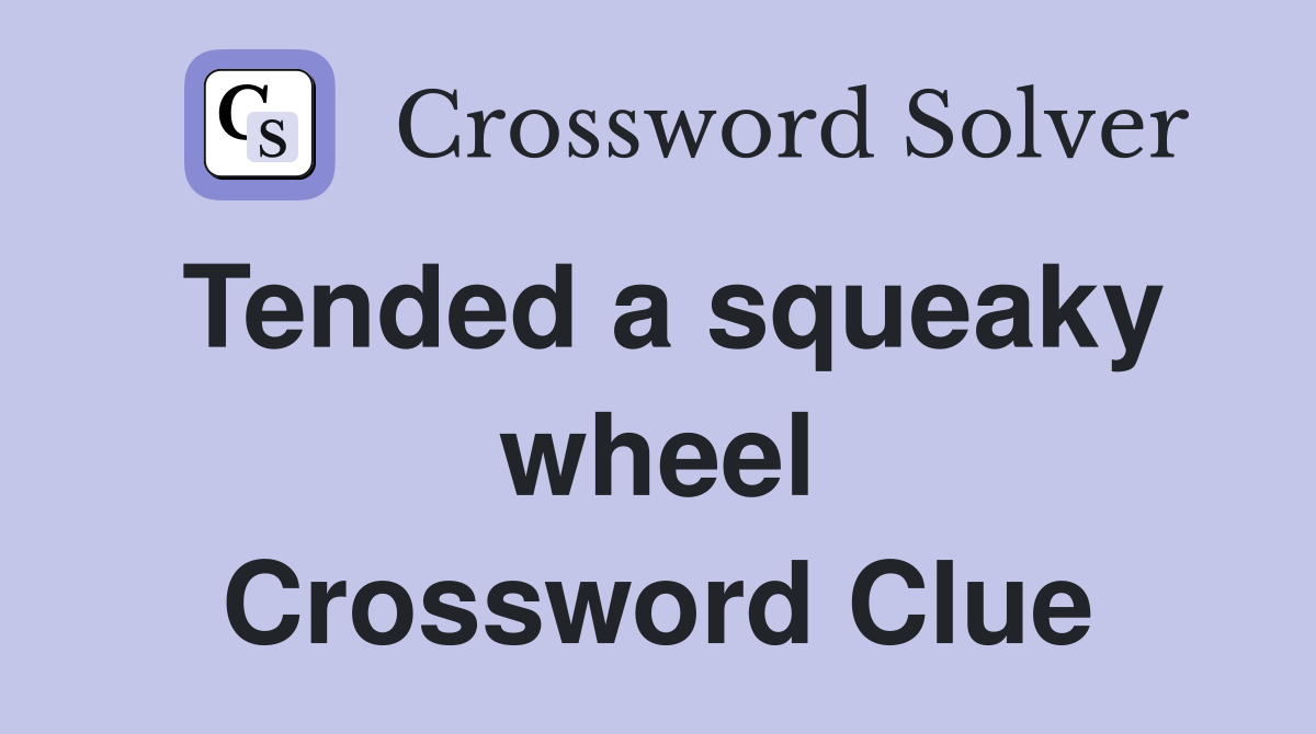 Tended a squeaky wheel Crossword Clue