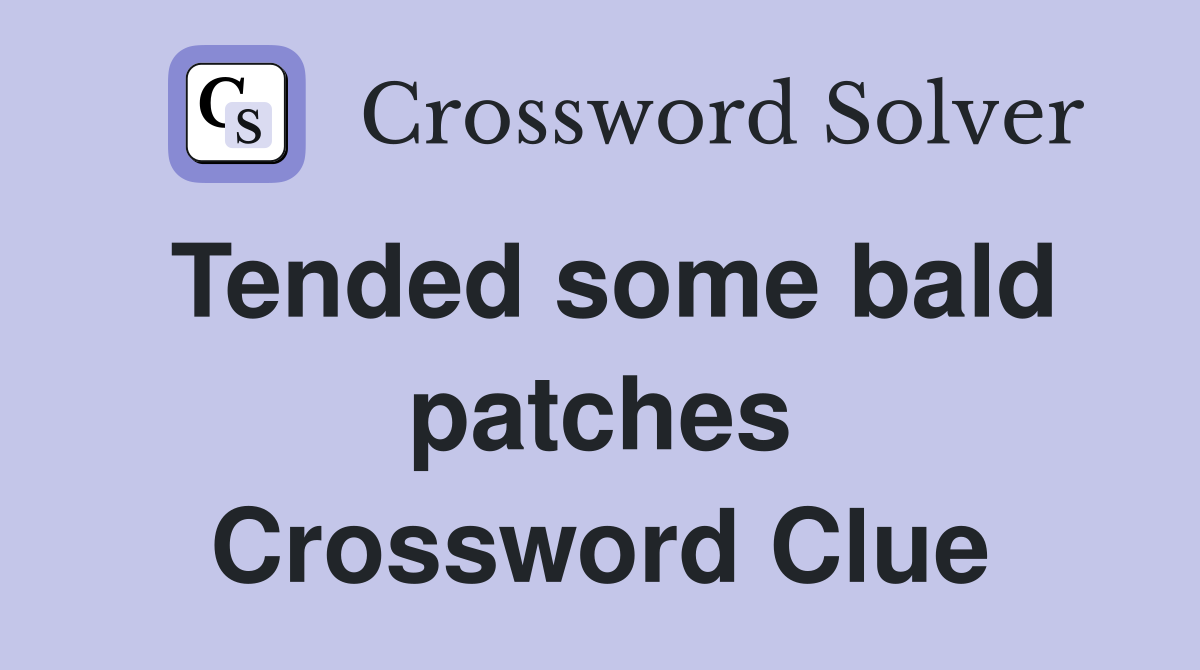 Tended some bald patches Crossword Clue