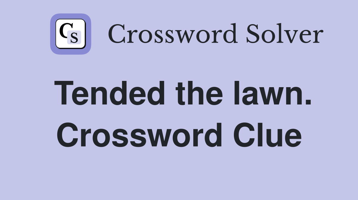 Tended the lawn. Crossword Clue