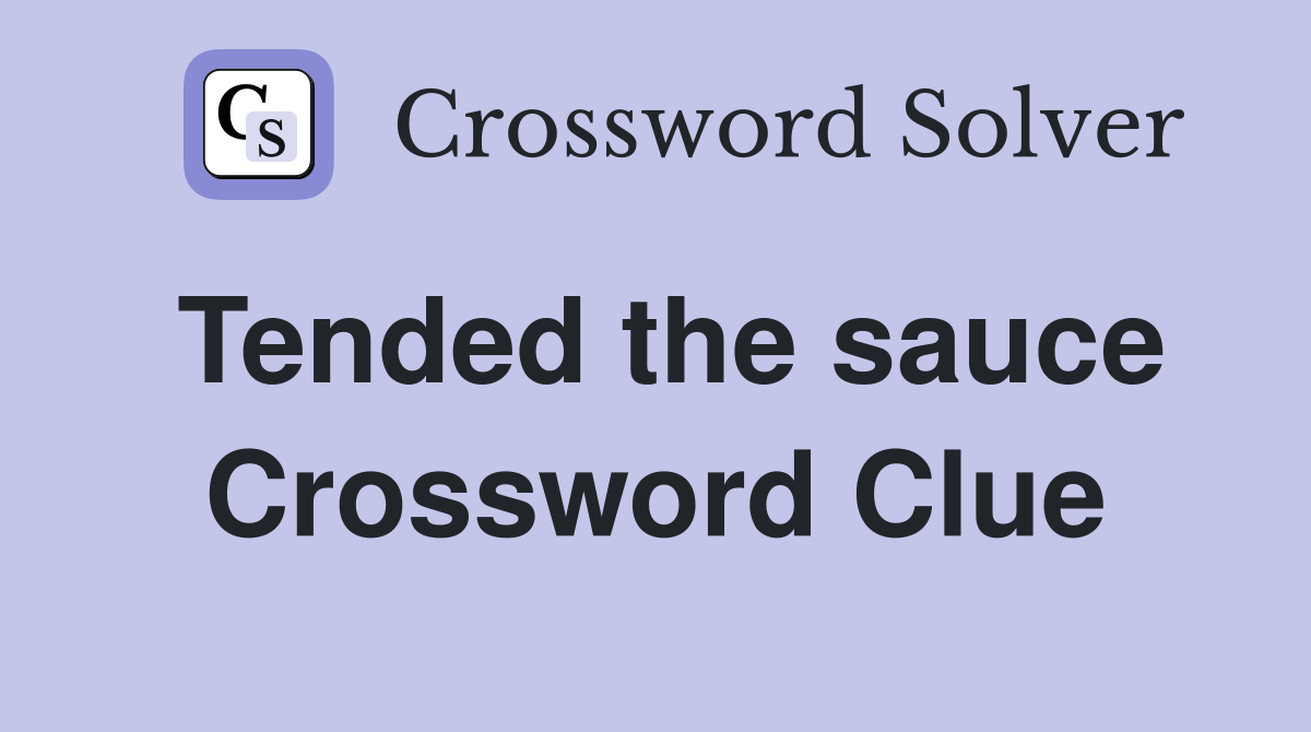Tended the sauce Crossword Clue