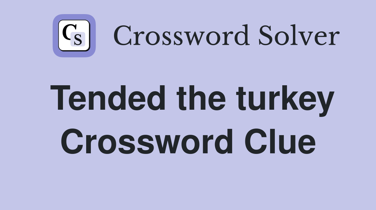 Tended the turkey Crossword Clue