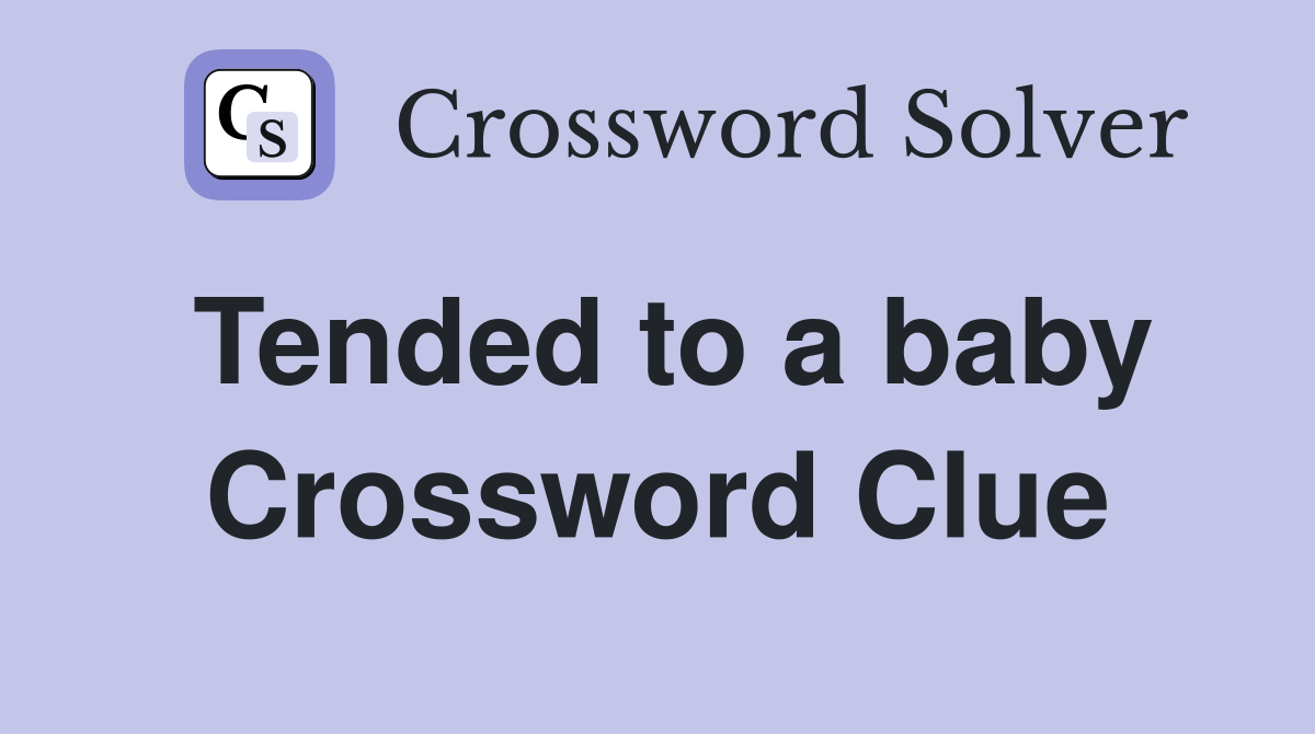 Tended to a baby Crossword Clue