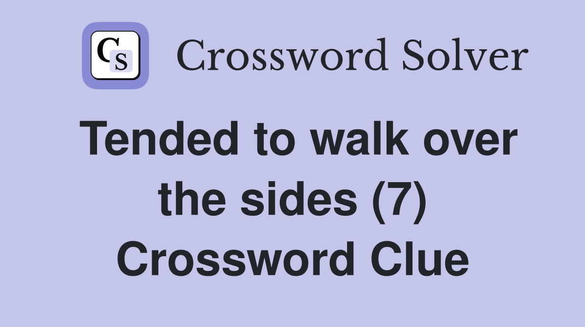 Tended to walk over the sides (7) Crossword Clue