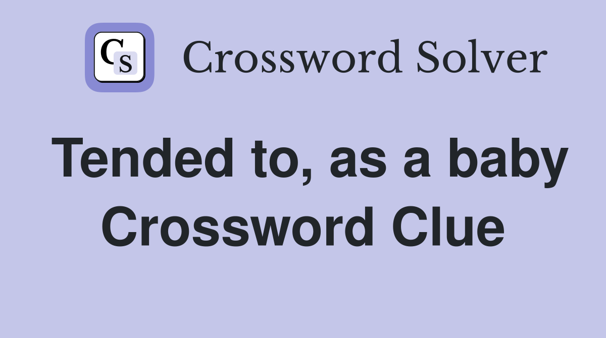 Tended to, as a baby Crossword Clue