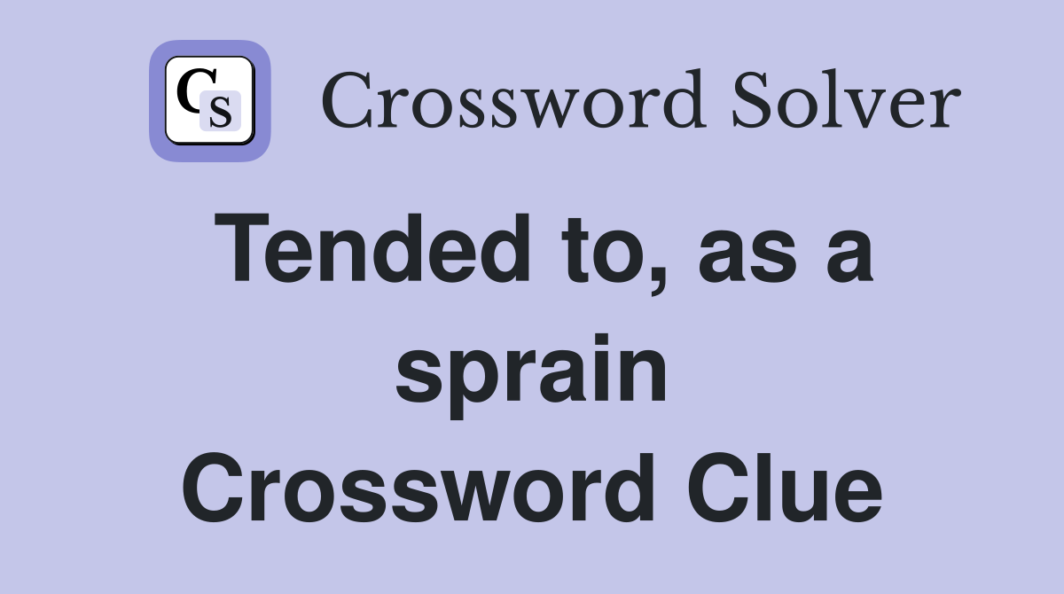 Tended to, as a sprain Crossword Clue