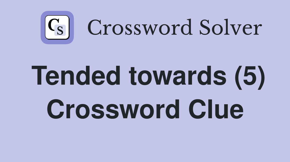Tended towards (5) Crossword Clue