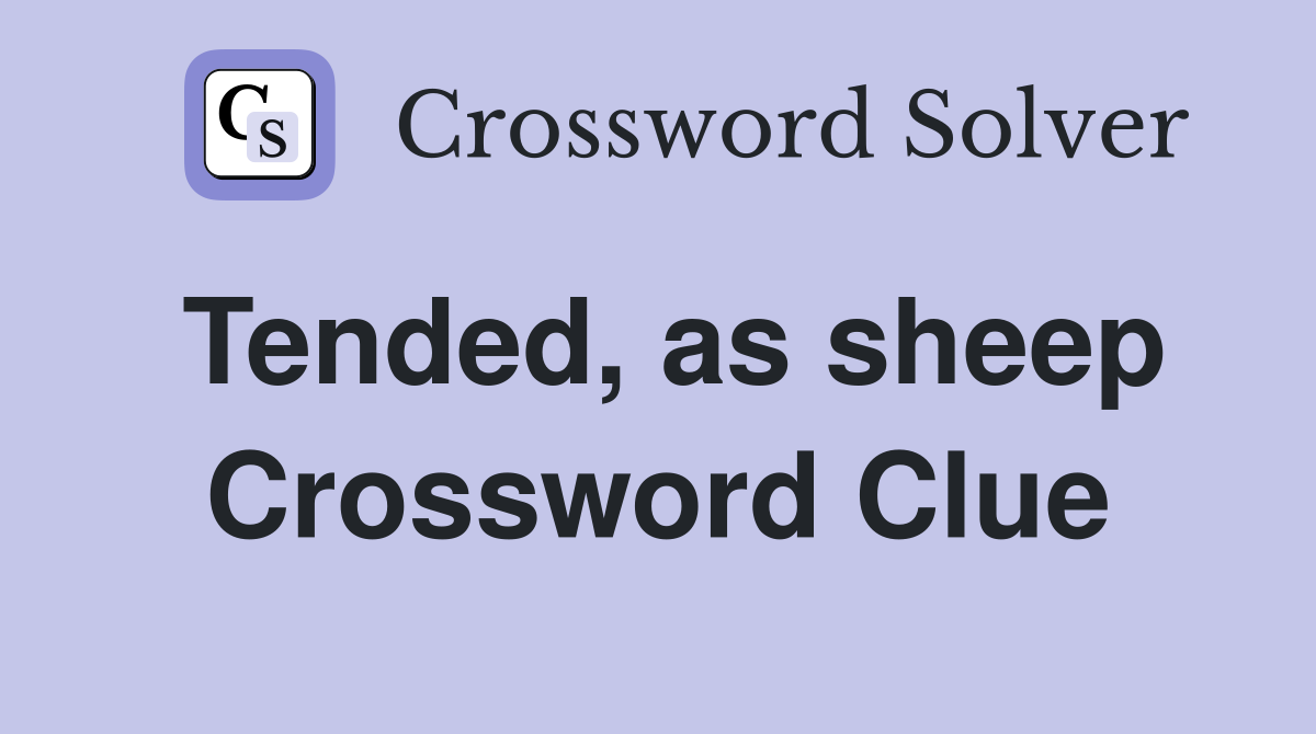 Tended, as sheep Crossword Clue