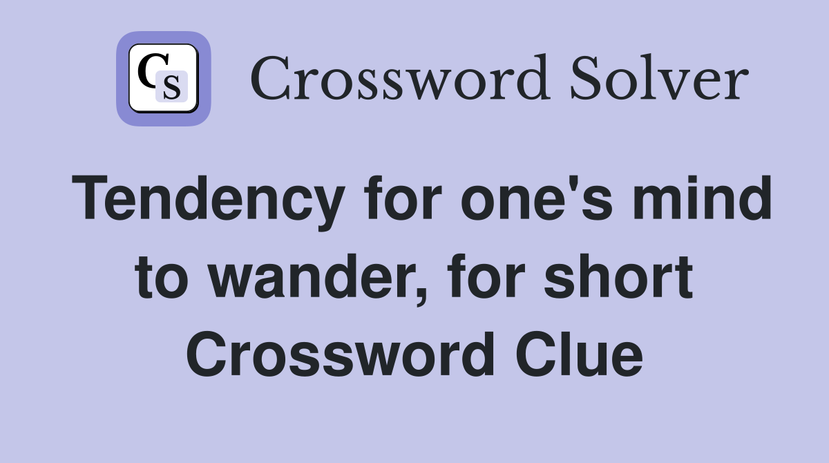 Tendency for one's mind to wander, for short Crossword Clue