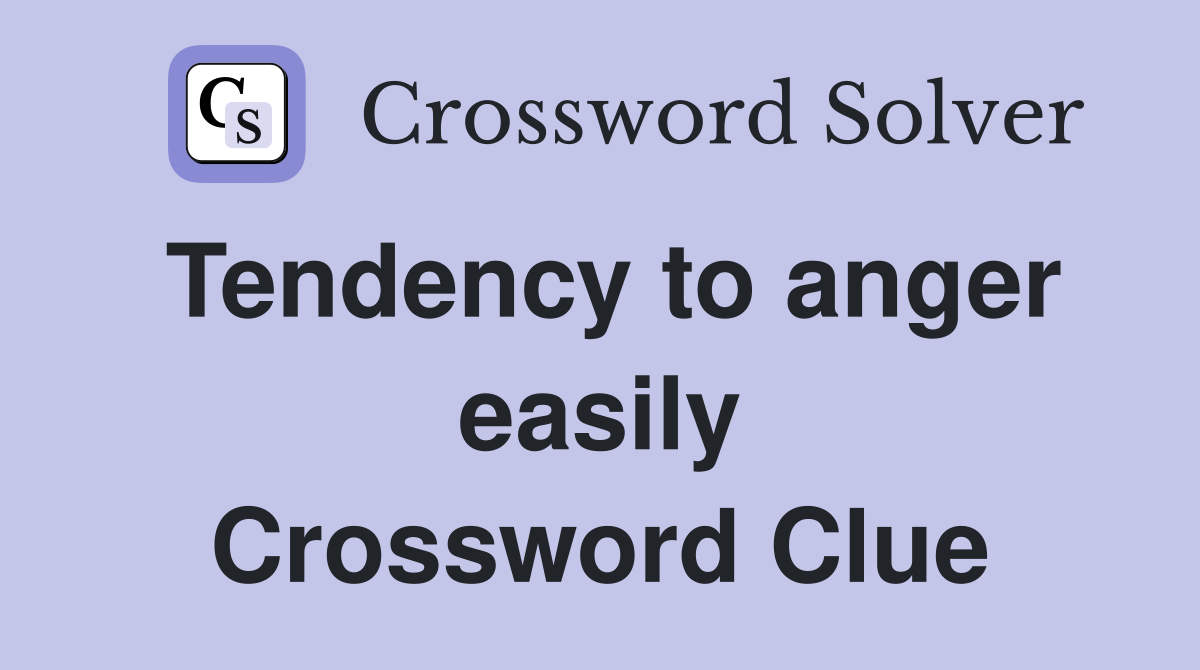 Tendency to anger easily Crossword Clue