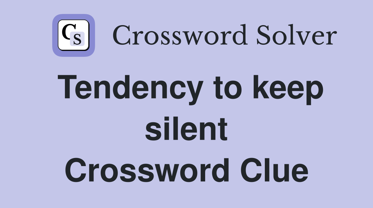 Tendency to keep silent Crossword Clue