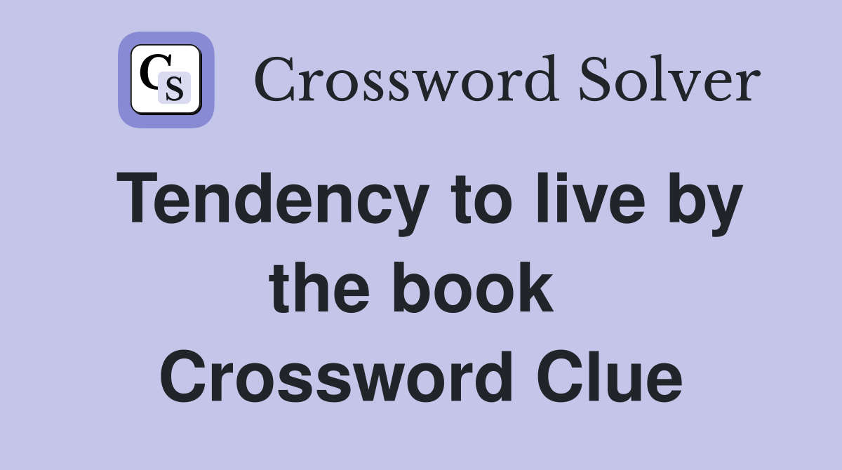 Tendency to live by the book  Crossword Clue