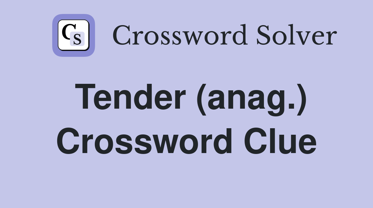 Tender (anag.) Crossword Clue