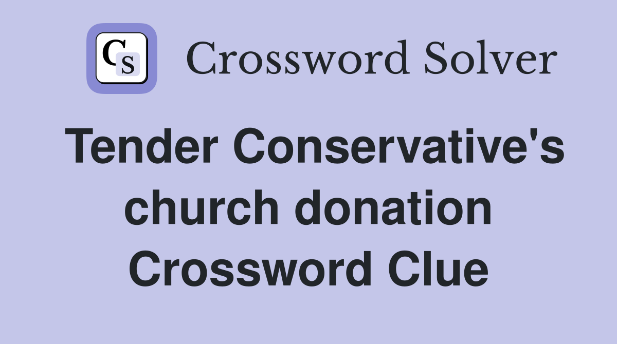 Tender Conservative's church donation Crossword Clue