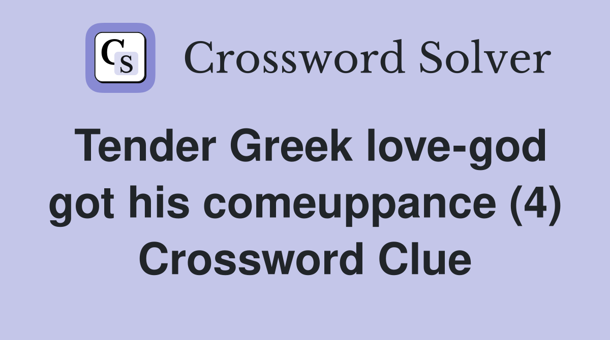 Tender Greek love-god got his comeuppance (4) Crossword Clue