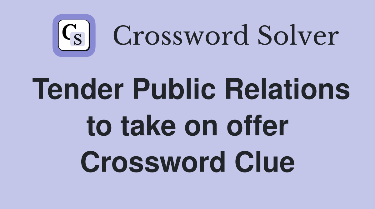 Tender Public Relations to take on offer Crossword Clue