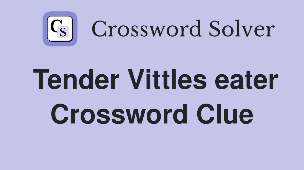 Tender Vittles eater Crossword Clue
