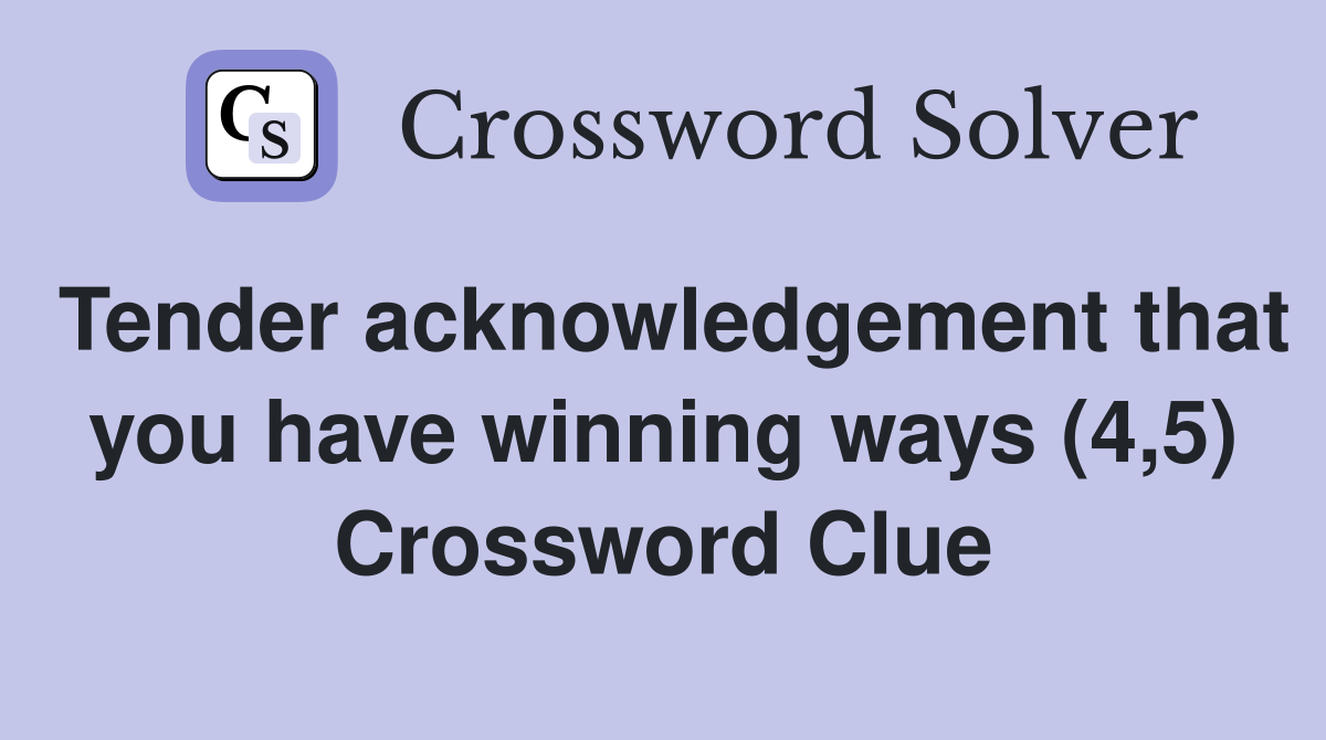 Tender acknowledgement that you have winning ways (4,5) Crossword Clue