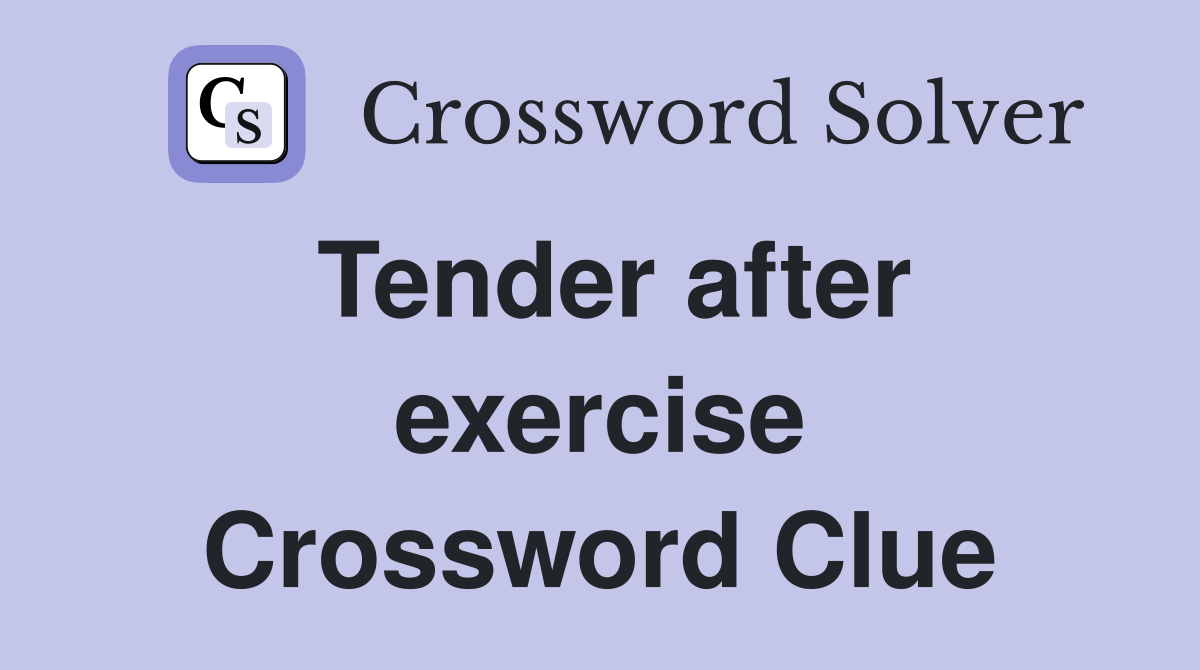 Tender after exercise Crossword Clue