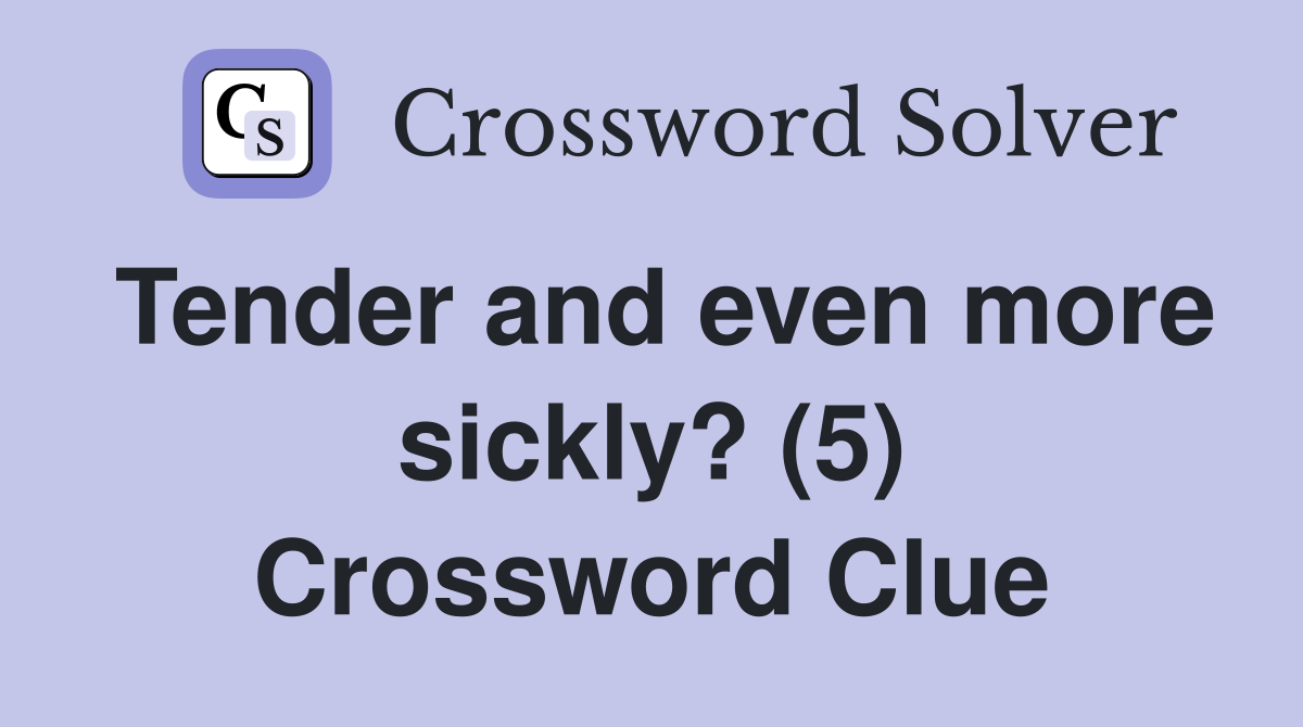 Tender and even more sickly? (5) Crossword Clue