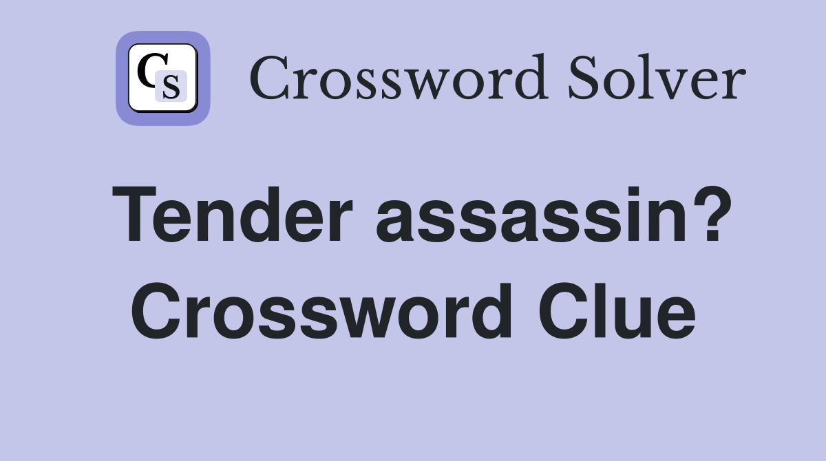 Tender assassin? Crossword Clue
