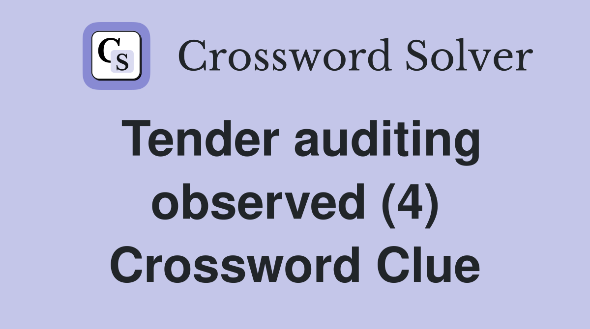 Tender auditing observed (4) Crossword Clue