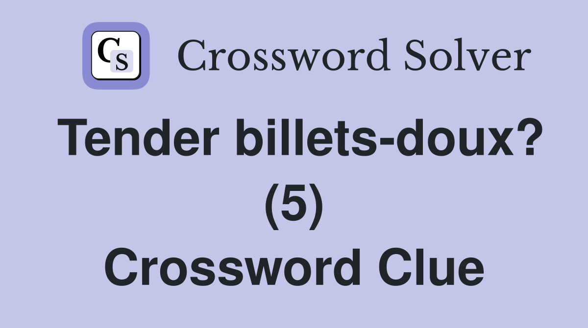 Tender billets-doux? (5) Crossword Clue
