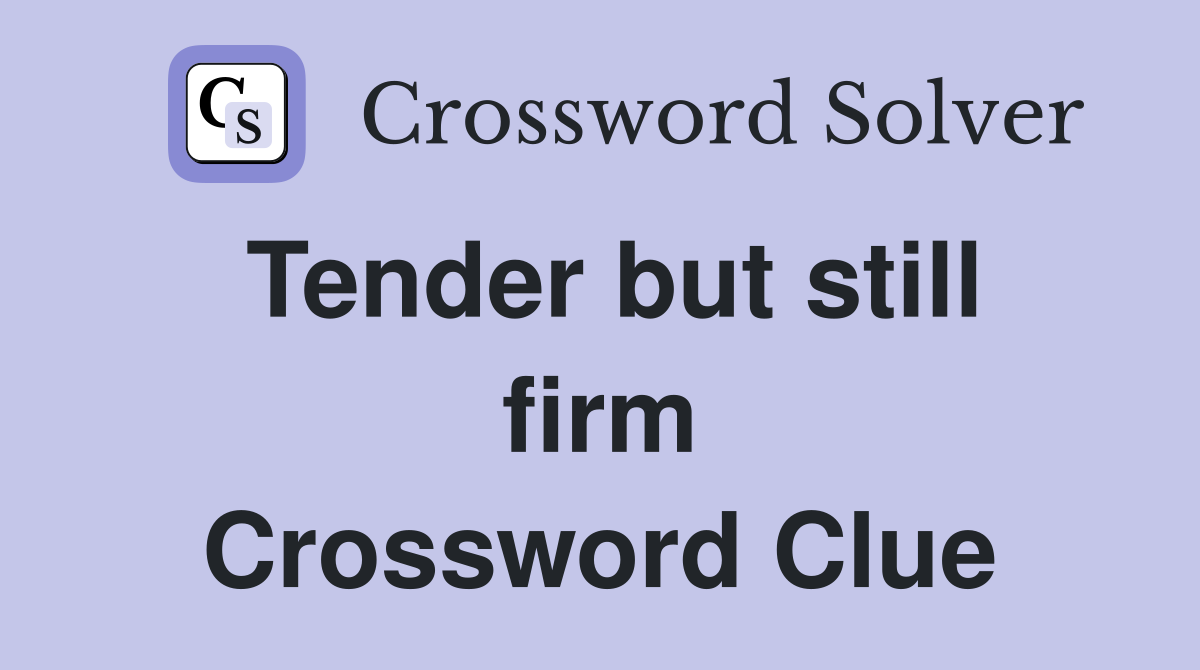 Tender but still firm Crossword Clue
