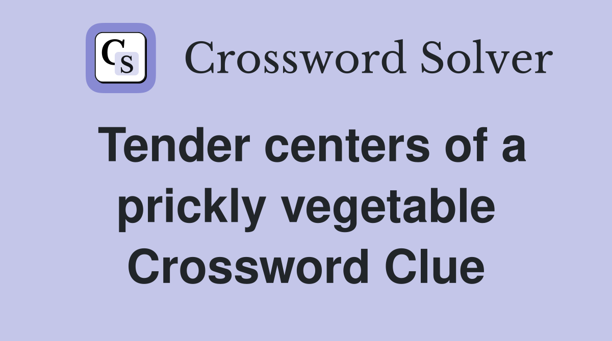 Tender centers of a prickly vegetable Crossword Clue
