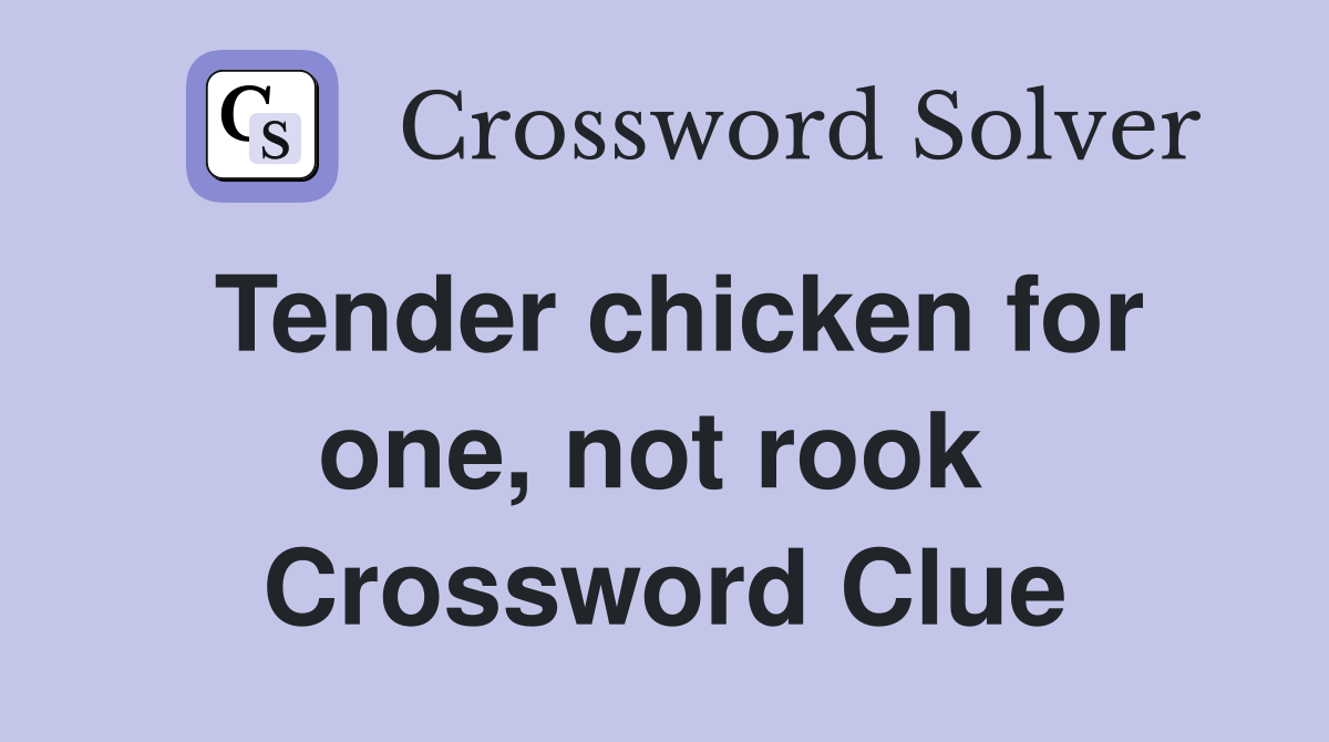 Tender chicken for one, not rook  Crossword Clue