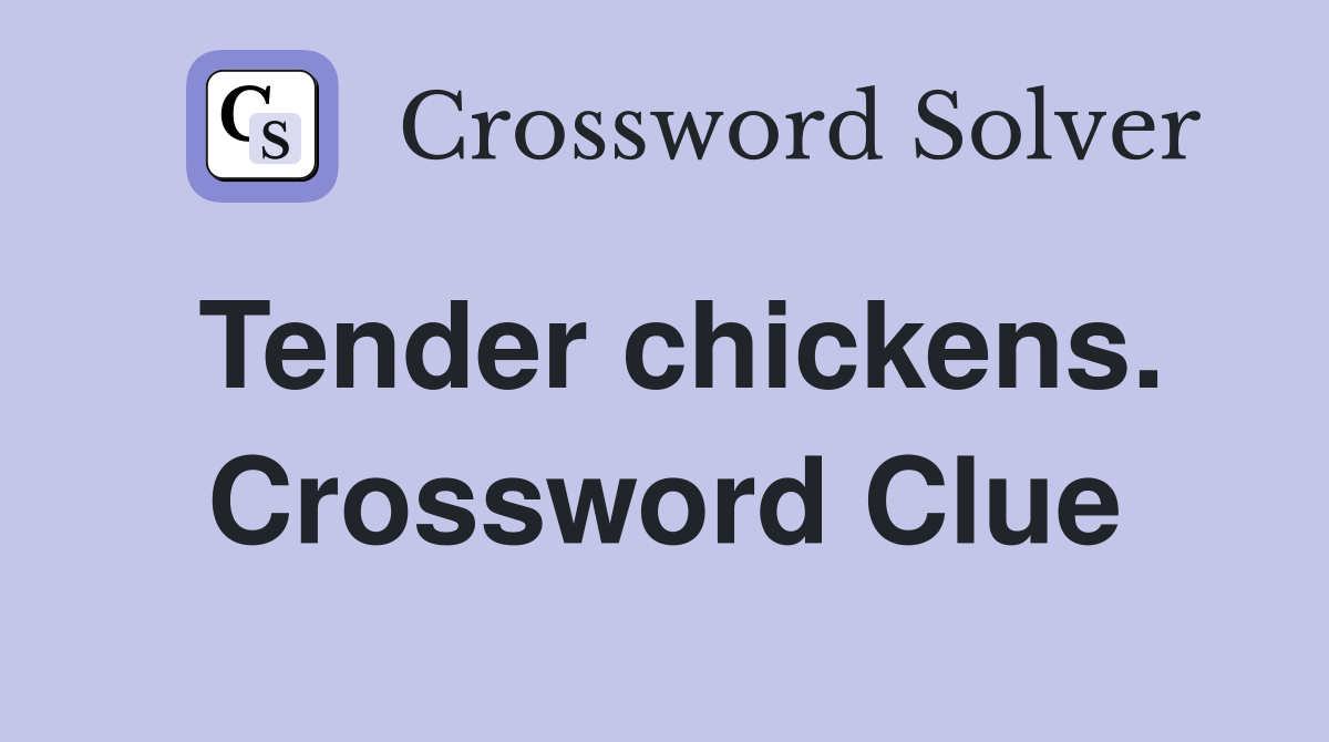Tender chickens. Crossword Clue